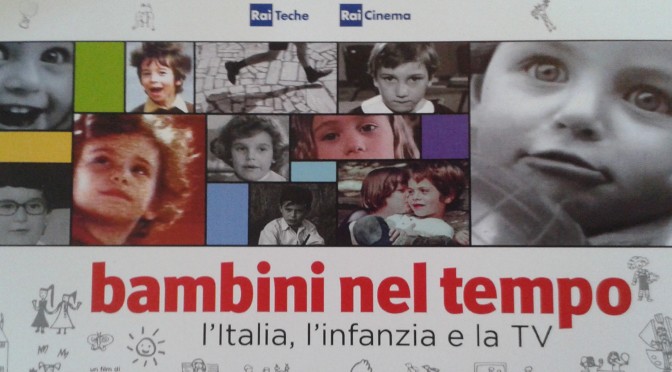 “Bambini nel tempo. L’Italia, l’infanzia e la Tv” di Maria Pia Ammirati, Roberto Faenza e Filippo Macelloni